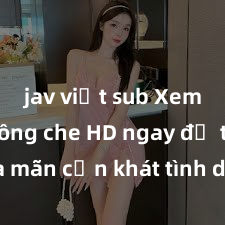 jav việt sub Xem sex không che HD ngay để thỏa mãn cơn khát tình dục của bạn! Video chất lượng cao, cảnh quay rõ nét, sẽ khiến bạn không thể rời mắt! Hãy trải nghiệm ngay!