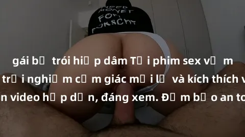 gái bị trói hiếp dâm Tải phim sex về máy ngay hôm nay, trải nghiệm cảm giác mới lạ và kích thích với hàng ngàn video hấp dẫn, đáng xem. Đảm bảo an toàn và bảo mật thông tin cá nhân.