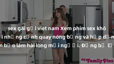 sex gái gọi viet nam Xem phim sex không che miễn phí với những cảnh quay nóng bỏng và hấp dẫn, đảm bảo làm hài lòng mọi người. Đừng bỏ lỡ cơ hội thưởng thức ngay!