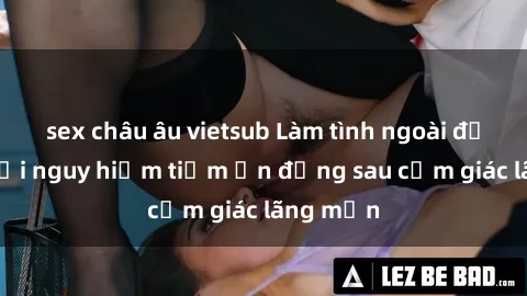 sex châu âu vietsub Làm tình ngoài đường – mối nguy hiểm tiềm ẩn đằng sau cảm giác lãng mạn