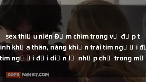 sex thiếu niên Đắm chìm trong vẻ đẹp tự nhiên của gái xinh khỏa thân, nàng khiến trái tim người đối diện lỡ nhịp chỉ trong một cái nhìn.