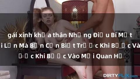 gái xinh khỏa thân Những Điều Bí Mật Về Sex Người Lớn Mà Bạn Cần Biết Trước Khi Bước Vào Mối Quan Hệ