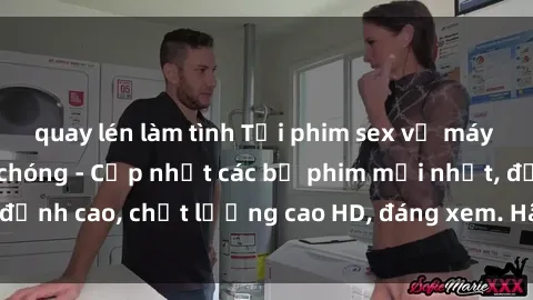 quay lén làm tình Tải phim sex về máy miễn phí và nhanh chóng - Cập nhật các bộ phim mới nhất, đỉnh cao, chất lượng cao HD, đáng xem. Hãy trải nghiệm ngay!