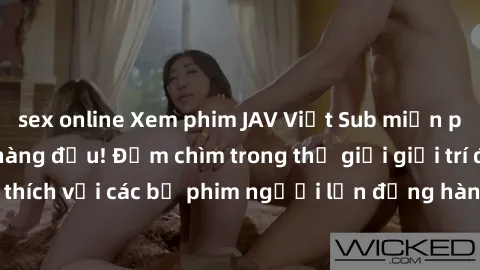 sex online Xem phim JAV Việt Sub miễn phí tại trang web hàng đầu! Đắm chìm trong thế giới giải trí đầy kích thích với các bộ phim người lớn đồng hành bằng tiếng Việt subtitled.