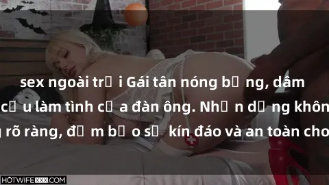 sex ngoài trời Gái tân nóng bỏng, dâm đãng thỏa mãn nhu cầu làm tình của đàn ông. Nhận dạng không rõ ràng, đảm bảo sự kín đáo và an toàn cho trải nghiệm tuyệt vời.