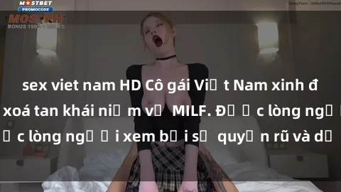 sex viet nam HD Cô gái Việt Nam xinh đẹp và gợi cảm làm xoá tan khái niệm về MILF. Được lòng người xem bởi sự quyến rũ và dễ thương.
