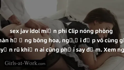 sex jav idol miễn phí Clip nóng phòng tắm: Hít thở nồng nàn hương bông hoa, người đẹp vô cùng gợi cảm và quyến rũ khiến ai cũng phải say đắm. Xem ngay để trải nghiệm điều đặc biệt!