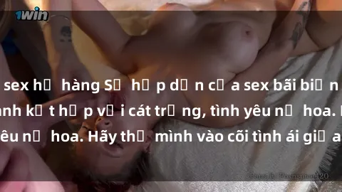 sex họ hàng Sự hấp dẫn của sex bãi biển: Khi sóng biển xanh kết hợp với cát trắng, tình yêu nở hoa. Hãy thả mình vào cõi tình ái giữa sóng biển!