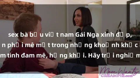 sex bà bầu việt nam Gái Nga xinh đẹp, tài năng khiến bạn phải mê mệt trong những khoảnh khắc làm tình đam mê, hứng khởi. Hãy trải nghiệm cùng họ ngay hôm nay!