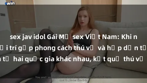 sex jav idol Gái Mỹ sex Việt Nam: Khi nền công nghiệp giải trí gặp phong cách thú vị và hấp dẫn từ hai quốc gia khác nhau, kết quả thú vị không thể bỏ qua.