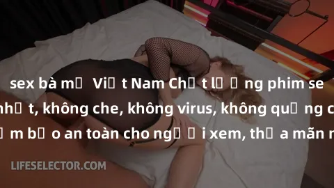sex bà mẹ Việt Nam Chất lượng phim sex cập nhật mới nhất, không che, không virus, không quảng cáo, đảm bảo an toàn cho người xem, thỏa mãn nhu cầu tình dục của bạn.