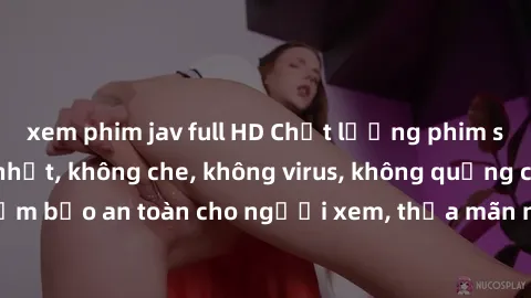 xem phim jav full HD Chất lượng phim sex cập nhật mới nhất, không che, không virus, không quảng cáo, đảm bảo an toàn cho người xem, thỏa mãn nhu cầu tình dục của bạn.