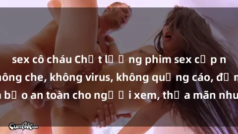 sex cô cháu Chất lượng phim sex cập nhật mới nhất, không che, không virus, không quảng cáo, đảm bảo an toàn cho người xem, thỏa mãn nhu cầu tình dục của bạn.