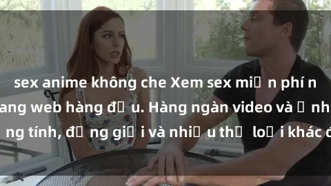 sex anime không che Xem sex miễn phí ngay tại địa chỉ trang web hàng đầu. Hàng ngàn video và ảnh đồng tính, đồng giới và nhiều thể loại khác đang chờ bạn khám phá.