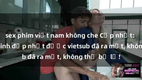 sex phim việt nam không che Cập nhật: Top JAV idol xinh đẹp nhất được vietsub đã ra mắt, không thể bỏ lỡ!