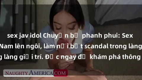 sex jav idol Chuyện bị phanh phui: Sex người mẫu Việt Nam lên ngôi, làm nổi bật scandal trong làng giải trí. Đọc ngay để khám phá thông tin mới nhất!