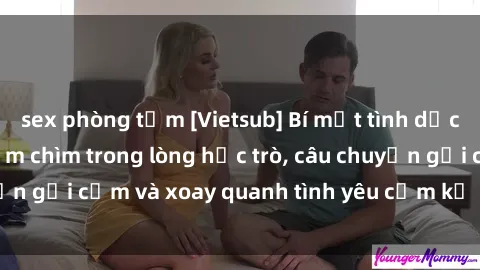 sex phòng tắm [Vietsub] Bí mật tình dục của giáo viên - Đắm chìm trong lòng học trò, câu chuyện gợi cảm và xoay quanh tình yêu cấm kỵ đầy kích thích.