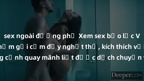 sex ngoài đường phố Xem sex bạo lực Vietsub - Một tác phẩm gợi cảm đầy nghẹt thở, kích thích với những cảnh quay mãnh liệt được dịch chuyển và hấp dẫn trong thế giới .