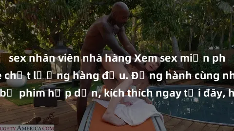 sex nhân viên nhà hàng Xem sex miễn phí vietsub tại website chất lượng hàng đầu. Đồng hành cùng những bộ phim hấp dẫn, kích thích ngay tại đây, hoàn toàn hợp pháp và an toàn.