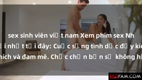 sex sinh viên việt nam Xem phim sex Nhật Bản vietsub mới nhất tại đây: Cuộc sống tình dục đầy kích thích và đam mê. Chắc chắn bạn sẽ không hối hận khi thưởng thức!