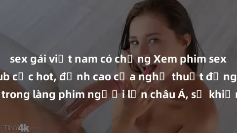 sex gái việt nam có chồng Xem phim sex Trung Quốc vietsub cực hot, đỉnh cao của nghệ thuật đồng tính trong làng phim người lớn châu Á, sẽ khiến bạn mãn nhãn không thôi.