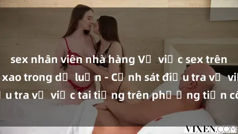 sex nhân viên nhà hàng Vụ việc sex trên tàu hỏa gây xôn xao trong dư luận - Cảnh sát điều tra vụ việc tai tiếng trên phương tiện công cộng