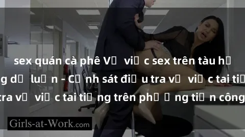 sex quán cà phê Vụ việc sex trên tàu hỏa gây xôn xao trong dư luận - Cảnh sát điều tra vụ việc tai tiếng trên phương tiện công cộng