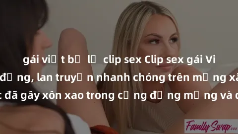 gái việt bị lộ clip sex Clip sex gái Việt bị lộ gây chấn động, lan truyền nhanh chóng trên mạng xã hội. Sự việc đã gây xôn xao trong cộng đồng mạng và đang được công an điều tra làm rõ.