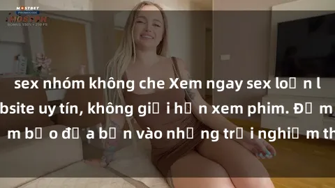 sex nhóm không che Xem ngay sex loạn luân vietsub tại website uy tín, không giới hạn xem phim. Đảm bảo đưa bạn vào những trải nghiệm thú vị và đầy kích thích.