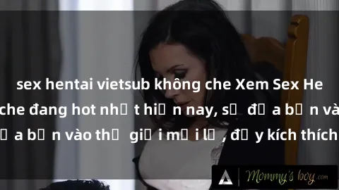 sex hentai vietsub không che Xem Sex Hentai Vietsub không che đang hot nhất hiện nay, sẽ đưa bạn vào thế giới mới lạ, đầy kích thích và hứng thú.