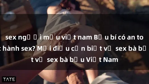 sex người mẫu việt nam Bầu bí có an toàn khi thực hành sex? Mọi điều cần biết về sex bà bầu Việt Nam