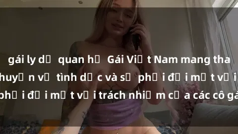 gái ly dị quan hệ Gái Việt Nam mang thai khi còn trẻ: Câu chuyện về tình dục và sự phải đối mặt với trách nhiệm của các cô gái trẻ.