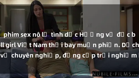 phim sex nô lệ tình dục Hương vị đặc biệt với sex gái call girl Việt Nam thổi bay muộn phiền. Dịch vụ chuyên nghiệp, đẳng cấp trải nghiệm khó quên. Đặt lịch ngay!