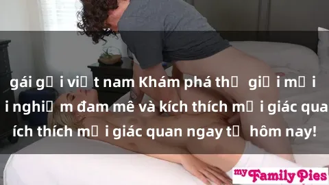 gái gọi việt nam Khám phá thế giới mới của sex online: trải nghiệm đam mê và kích thích mọi giác quan ngay từ hôm nay!