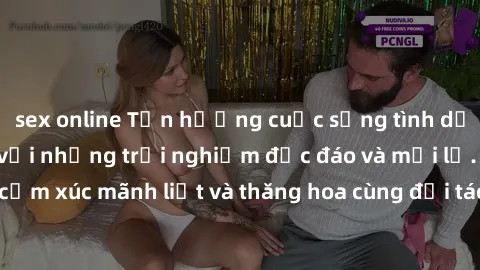 sex online Tận hưởng cuộc sống tình dục online không che với những trải nghiệm độc đáo và mới lạ. Khám phá cảm xúc mãnh liệt và thăng hoa cùng đối tác tại các trang web chuyên nghiệp.