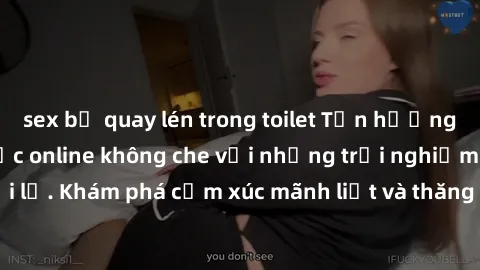 sex bị quay lén trong toilet Tận hưởng cuộc sống tình dục online không che với những trải nghiệm độc đáo và mới lạ. Khám phá cảm xúc mãnh liệt và thăng hoa cùng đối tác tại các trang web chuyên nghiệp