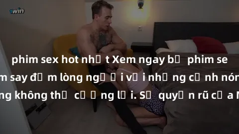 phim sex hot nhất Xem ngay bộ phim sex milf hot nhất, làm say đắm lòng người với những cảnh nóng bỏng không thể cưỡng lại. Sự quyến rũ của MILF sẽ khiến bạn mãnh liệt!