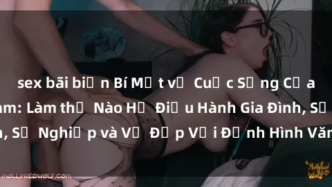 sex bãi biển Bí Mật về Cuộc Sống Của Các MILF Việt Nam: Làm thế Nào Họ Điều Hành Gia Đình, Sự Nghiệp và Vẻ Đẹp Với Định Hình Văn Hóa Đương Đại