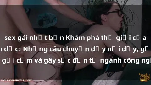 sex gái nhật bản Khám phá thế giới của phim sex nô lệ tình dục: Những câu chuyện đầy nổi dậy, gợi cảm và gây sốc đến từ ngành công nghiệp giải trí đen tối