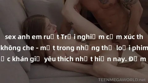 sex anh em ruột Trải nghiệm cảm xúc thăng hoa với jav SM không che - một trong những thể loại phim người lớn được khán giả yêu thích nhất hiện nay. Đảm bảo đem lại sự hấp dẫn, kích thích tối đa cho ng