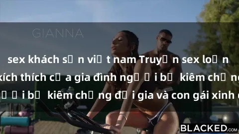 sex khách sạn việt nam Truyện sex loạn luân: Bí mật đầy kích thích của gia đình người bố kiêm chồng đại gia và con gái xinh đẹp