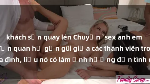 khách sạn quay lén Chuyện `sex anh em ruột` - Đề cập đến quan hệ gần gũi giữa các thành viên trong gia đình, liệu nó có làm ảnh hưởng đến tình cảm gia đình hay không?