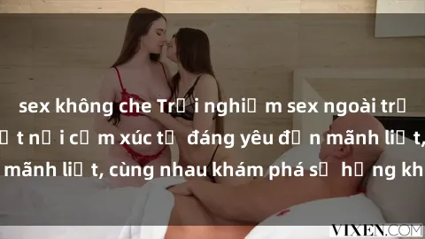 sex không che Trải nghiệm sex ngoài trời: Khi thiên nhiên kết nối cảm xúc từ đáng yêu đến mãnh liệt, cùng nhau khám phá sự hứng khởi và thú vị.