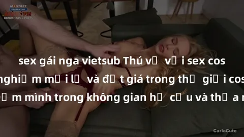 sex gái nga vietsub Thú vị với sex cosplay anime: Trải nghiệm mới lạ và đắt giá trong thế giới cosplay! Đắm mình trong không gian hư cấu và thỏa mãn niềm đam mê của bạn!