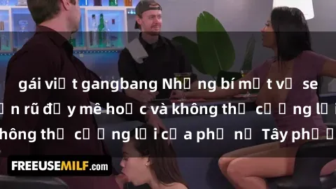 gái việt gangbang Những bí mật về sex gái Tây: Sự quyến rũ đầy mê hoặc và không thể cưỡng lại của phụ nữ Tây phương