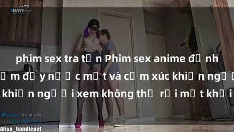 phim sex tra tấn Phim sex anime đỉnh cao: Những tác phẩm đầy nước mắt và cảm xúc khiến người xem không thể rời mắt khỏi màn hình