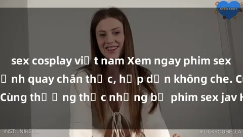 sex cosplay việt nam Xem ngay phim sex jav HD với những cảnh quay chân thực, hấp dẫn không che. Cùng thưởng thức những bộ phim sex jav HD hot nhất hiện nay!