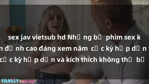 sex jav vietsub hd Những bộ phim sex không che Nhật Bản đỉnh cao đáng xem năm  cực kỳ hấp dẫn và kích thích không thể bỏ lỡ!